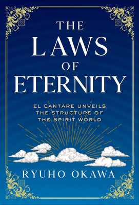 The Laws of Eternity: El Cantare Unveils the Structure of the Spirit World - Okawa, Ryuho