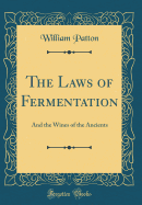 The Laws of Fermentation: And the Wines of the Ancients (Classic Reprint)