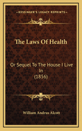 The Laws of Health: Or Sequel to the House I Live in (1856)