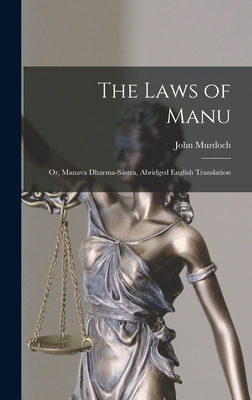 The Laws of Manu; or, Manava Dharma-sstra, Abridged English Translation - Murdoch, John