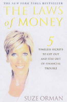 The Laws Of Money: 5 Timeless Secrets To Get Out And Stay Out Of Financial Trouble - Orman, Suze