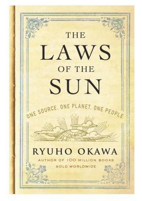The Laws of the Sun: One Source, One Planet, One People - Okawa, Ryuho