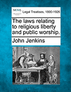 The Laws Relating to Religious Liberty and Public Worship.