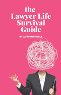 The Lawyer Life Survival Guide