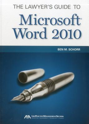 The Lawyer's Guide to Microsoft Word 2010 - Schorr, Ben M