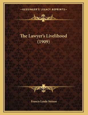 The Lawyer's Livelihood (1909) - Stetson, Francis Lynde