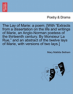 The Lay of Marie: A Poem. [With "Extracts from a Dissertation on the Life and Writings of Marie, an Anglo-Norman Poetess of the Thirteenth Century. by Monsieur La Rue," and an Abstract of the Twelve Lays of Marie, with Versions of Two Lays.]