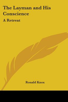 The Layman and His Conscience: A Retreat - Knox, Ronald