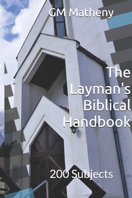 The Layman's Biblical Handbook: 200 Subjects - Matheny, Gm