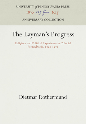 The Layman's Progress: Religious and Political Experience in Colonial Pennsylvania, 174-177 - Rothermund, Dietmar