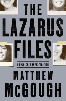 The Lazarus Files: A Cold Case Investigation - McGough, Matthew