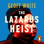 The Lazarus Heist: Based on the No 1 Hit podcast