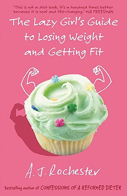 The Lazy Girl's Guide to Losing Weight and Getting Fit - Rochester, A J