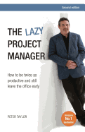 The Lazy Project Manager: How to be twice as productive and still leave the office early