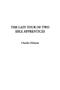 The Lazy Tour of Two Idle Apprentices - Dickens, Charles