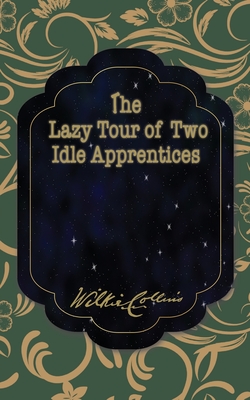 The Lazy Tour of Two Idle Apprentices - Collins, Wilkie
