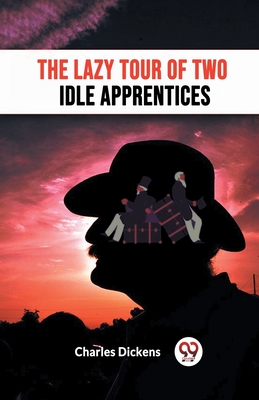 The Lazy Tour Of Two Idle Apprentices - Dickens, Charles