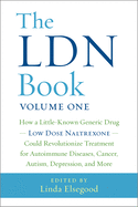 The Ldn Book: How a Little-Known Generic Drug -- Low Dose Naltrexone -- Could Revolutionize Treatment for Autoimmune Diseases, Cancer, Autism, Depression, and More