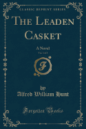 The Leaden Casket, Vol. 3 of 3: A Novel (Classic Reprint)