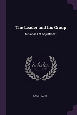The Leader and his Group: Situations of Adjustment - Katz, Ralph