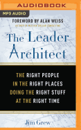 The Leader Architect: The Right People in the Right Places Doing the Right Stuff at the Right Time