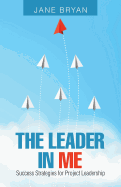 The Leader in Me: Success Strategies for Project Leadership