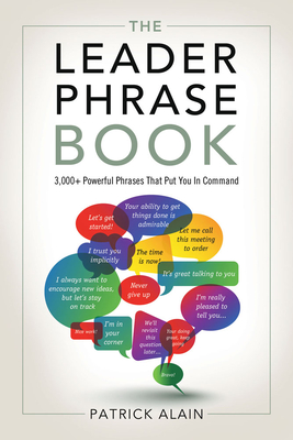 The Leader Phrase Book: 3,000+ Powerful Phrases That Put You in Command - Alain, Patrick