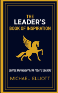 The Leader's Book of Inspiration: Quotes and Insights for Today's Leaders