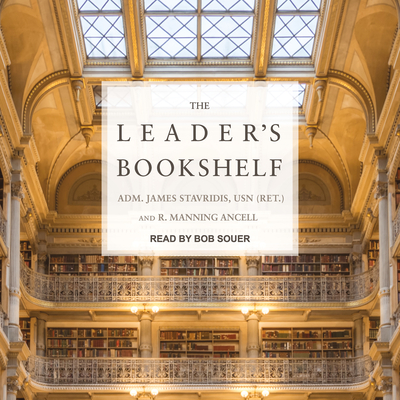 The Leader's Bookshelf - Stavridis, James, Admiral, and Ancell, R Manning, and Souer, Bob, Mr. (Narrator)