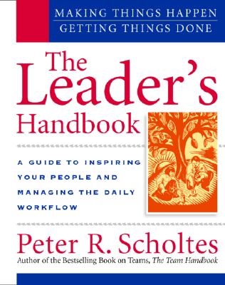 The leaders handbook : making things happen, getting things done - Scholtes, Peter R.