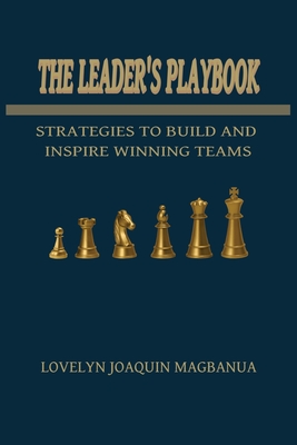 The Leader's Playbook: Amazing Book on Great Leadership, Multilevel Marketing, Networking, Affiliate and Referral Marketing/6x9 Inches/Easy to Read Print for Both New and Seasoned Leaders Alike - Magbanua, Lovelyn Joaquin