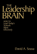 The Leadership Brain: How to Lead Today&#8242;s Schools More Effectively