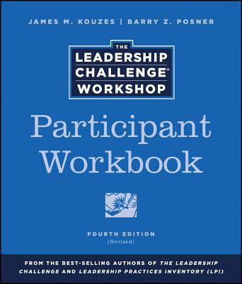 The Leadership Challenge Workshop Participant Workbook - Kouzes, James M, and Posner, Barry Z, Ph.D.