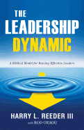 The Leadership Dynamic: A Biblical Model for Raising Effective Leaders