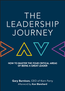 The Leadership Journey: How to Master the Four Critical Areas of Being a Great Leader