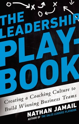 The Leadership Playbook: Creating a Coaching Culture to Build Winning Business Teams - Jamail, Nathan