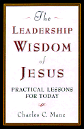 The Leadership Wisdom of Jesus: Practical Lessons for Today