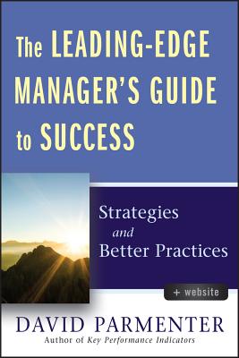 The Leading-Edge Manager's Guide to Success, with Website: Strategies and Better Practices - Parmenter, David