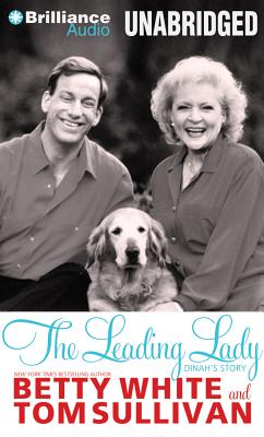 The Leading Lady: Dinah's Story - White, Betty (Read by), and Sullivan, Tom (Read by)