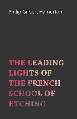 The Leading Lights of the French School of Etching - Hamerton, Philip Gilbert