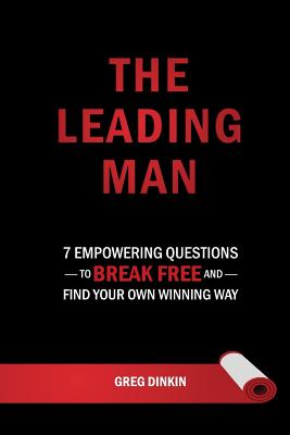 The Leading Man: 7 Empowering Questions to Break Free and Find Your Own Winning Way - Dinkin, Greg