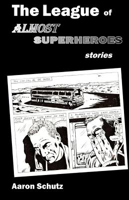 The League of Almost Superheroes: Stories - Schutz, Aaron