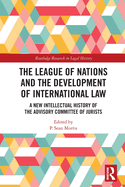 The League of Nations and the Development of International Law: A New Intellectual History of the Advisory Committee of Jurists