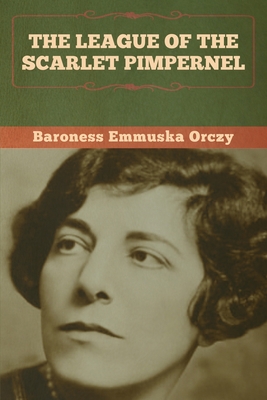 The League of the Scarlet Pimpernel - Orczy, Baroness Emmuska