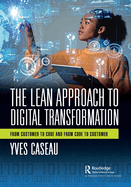 The Lean Approach to Digital Transformation: From Customer to Code and from Code to Customer