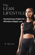 The Lean Lifestyle: Revolutionary Habits for Effortless Weight Loss