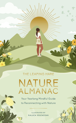 The Leaping Hare Nature Almanac: Your Yearlong Mindful Guide to Reconnecting with Nature - Leaping Hare Press