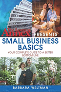 The Learning Annex Presents Small Business Basics: Your Complete Guide to a Better Bottom Line