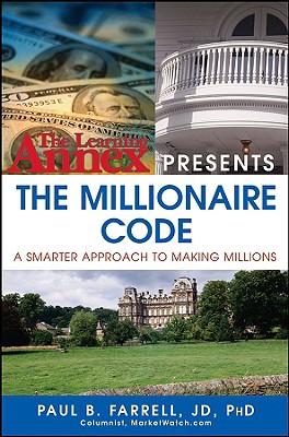 The Learning Annex Presents the Millionaire Code: A Smarter Approach to Making Millions - Farrell, Paul B, PhD, JD