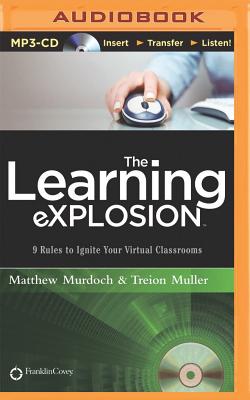 The Learning Explosion: 9 Rules to Ignite Your Virtual Classrooms - Murdoch, Matthew (Read by), and Muller, Treion (Read by)